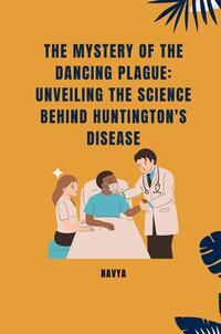 Vorderes Coverbild The Mystery of the Dancing Plague: Unveiling the Science Behind Huntington's Disease