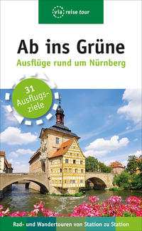 Vorderes Coverbild Ab ins Grüne – Ausflüge rund um Nürnberg