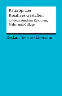 Vorderes Coverbild Kreatives Gestalten. 77 Ideen rund um Zeichnen, Malen und Collage. Texte und Materialien für den Unterricht
