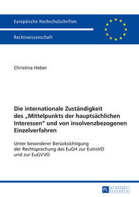 Vorderes Coverbild Die internationale Zuständigkeit des «Mittelpunkts der hauptsächlichen Interessen» und von insolvenzbezogenen Einzelverfahren