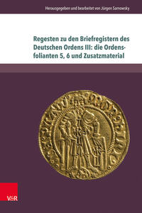 Vorderes Coverbild Regesten zu den Briefregistern des Deutschen Ordens III: die Ordensfolianten 5, 6 und Zusatzmaterial