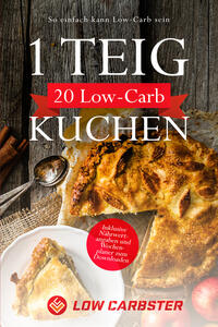 Vorderes Coverbild 1 Teig 20 Low-Carb Kuchen: So einfach kann Low-Carb sein - Inklusive Nährwertangaben und Wochenplaner zum Downloaden