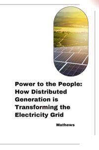 Vorderes Coverbild Power to the People: How Distributed Generation is Transforming the Electricity Grid