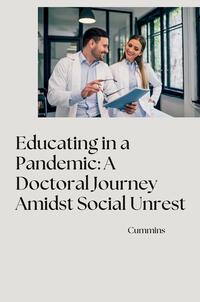 Vorderes Coverbild Educating in a Pandemic: A Doctoral Journey Amidst Social Unrest