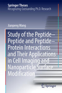 Vorderes Coverbild Study of the Peptide-Peptide and Peptide-Protein Interactions and Their Applications in Cell Imaging and Nanoparticle Surface Modification
