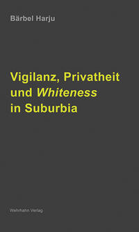 Vorderes Coverbild Vigilanz, Privatheit und Whiteness in Suburbia