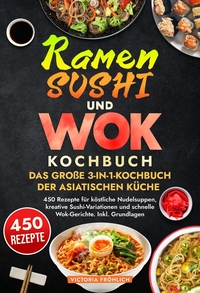 Vorderes Coverbild Ramen, Sushi und Wok - Das große 3-in-1-Kochbuch der asiatischen Küche