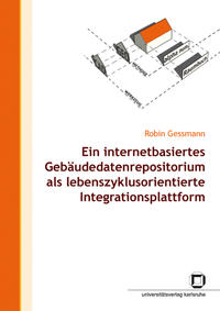 Vorderes Coverbild Ein internetbasiertes Gebäudedatenrepositorium als lebenszyklusorientierte Integrationsplattform