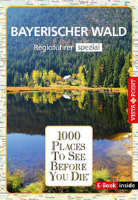 Vorderes Coverbild Reiseführer Bayerischer Wald. Regioführer inklusive Ebook. Ausflugsziele, Sehenswürdigkeiten, Restaurants & Hotels uvm.