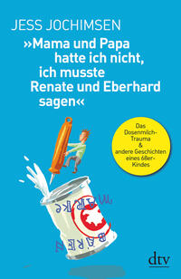 Vorderes Coverbild »Mama und Papa hatte ich nicht, ich musste Renate und Eberhard sagen«