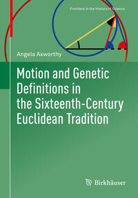 Vorderes Coverbild Motion and Genetic Definitions in the Sixteenth-Century Euclidean Tradition