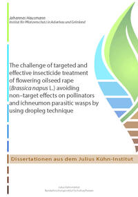 Vorderes Coverbild The challenge of targeted and effective insecticide treatment of flowering oilseed rape (Brassica napus L.) avoiding non–target effects on pollinators and ichneumon parasitic wasps by using dropleg technique