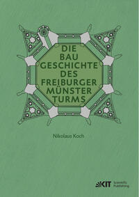 Vorderes Coverbild Die Baugeschichte des Freiburger Münsterturms