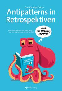 Vorderes Coverbild Antipatterns in Retrospektiven – Mit einem Geleitwort von Diana Larsen / Aus dem Engl. v. Daniela Schubert