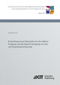 Vorderes Coverbild Entwicklung neuer Materialien für die additive Fertigung und das Rapid Prototyping von Glas und Polymethylmethacrylat