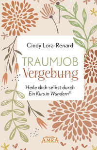 Vorderes Coverbild TRAUMJOB VERGEBUNG. Heile dich selbst durch »Ein Kurs in Wundern®«