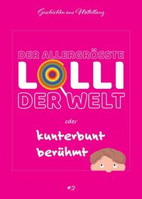 Vorderes Coverbild Der allergrößte Lolli der Welt oder kunterbunt berühmt
