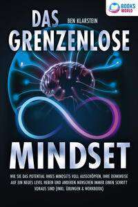 Vorderes Coverbild Das grenzenlose Mindset: Wie Sie das Potential Ihres Mindsets voll ausschöpfen, Ihre Denkweise auf ein neues Level heben und anderen Menschen immer einen Schritt voraus sind (inkl Übungen & Workbook)