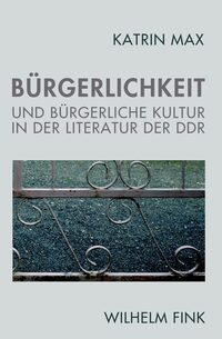 Vorderes Coverbild Bürgerlichkeit und bürgerliche Kultur in der Literatur der DDR