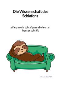 Vorderes Coverbild Die Wissenschaft des Schlafens - Warum wir schlafen und wie man besser schläft