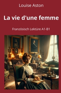Vorderes Coverbild La vie d'une femme: Französisch Lektüre A1 – B1