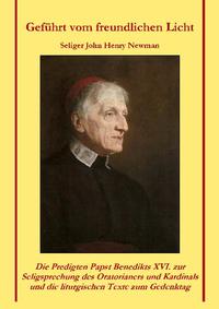 Vorderes Coverbild Geführt vom freundlichen Licht - Seliger John Henry Newman