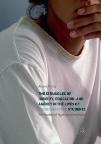 Vorderes Coverbild The Struggles of Identity, Education, and Agency in the Lives of Undocumented Students
