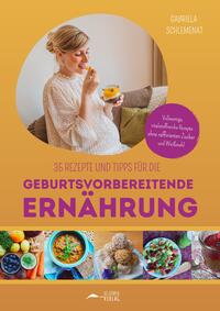 Vorderes Coverbild 35 Rezepte und Tipps zur Geburtsvorbereitenden Ernährung