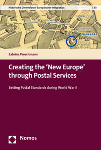 Vorderes Coverbild Creating the ‘New Europe’ through Postal Services