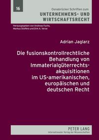 Vorderes Coverbild Die fusionskontrollrechtliche Behandlung von Immaterialgüterrechtsakquisitionen im US-amerikanischen, europäischen und deutschen Recht