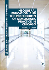 Vorderes Coverbild Neoliberal Education and the Redefinition of Democratic Practice in Chicago
