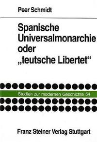 Vorderes Coverbild Spanische Universalmonarchie oder "teutsche Libertet"