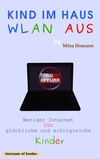 Vorderes Coverbild Kind im Haus, WLAN aus: Weniger Internet für glückliche und erfolgreiche Kinder