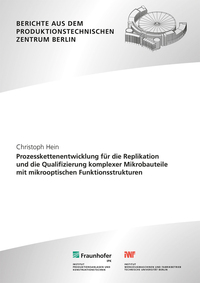 Vorderes Coverbild Prozesskettenentwicklung für die Replikation und die Qualifizierung komplexer Mikrobauteile mit mikrooptischen Funktionsstrukturen