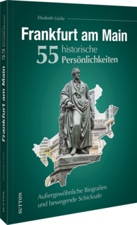 Vorderes Coverbild Frankfurt am Main. 55 historische Persönlichkeiten