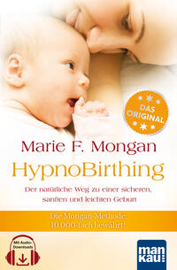 Vorderes Coverbild HypnoBirthing. Der natürliche Weg zu einer sicheren, sanften und leichten Geburt. Das Original von Marie F. Mongan – 9. Auflage des Geburtshilfe-Klassikers