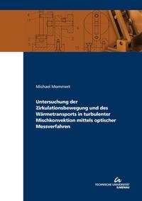 Vorderes Coverbild Untersuchung der Zirkulationsbewegung und des Wärmetransports in turbulenter Mischkonvektion mittels optischer Messverfahren