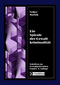 Vorderes Coverbild Die Spirale der Gewaltkriminalität IV / 4., neu bearbeitete Auflage