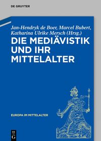 Vorderes Coverbild Die Mediävistik und ihr Mittelalter