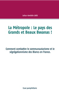 Vorderes Coverbild La Métropole : Le pays des Grands et Beaux Bwanas !
