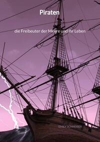 Vorderes Coverbild Piraten - die Freibeuter der Meere und ihr Leben