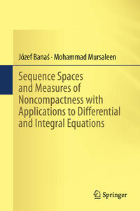Vorderes Coverbild Sequence Spaces and Measures of Noncompactness with Applications to Differential and Integral Equations