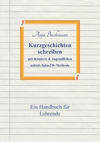 Vorderes Coverbild Kurzgeschichten schreiben mit Kindern &amp; Jugendlichen mittels 5plus2W-Methode
