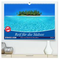 Vorderes Coverbild Reif für die Südsee. Reise von Fidschi bis Bora Bora (hochwertiger Premium Wandkalender 2025 DIN A2 quer), Kunstdruck in Hochglanz