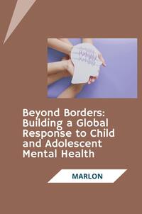 Vorderes Coverbild Beyond Borders: Building a Global Response to Child and Adolescent Mental Health