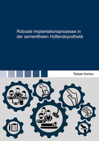 Vorderes Coverbild Robuste Implantationsprozesse in der zementfreien Hüftendoprothetik