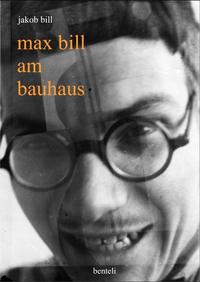 Vorderes Coverbild Max Bill am Bauhaus