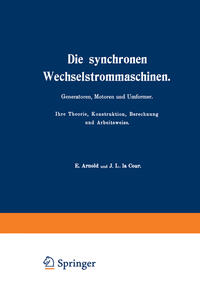 Vorderes Coverbild Die synchronen Wechselstrommaschinen. Generatoren, Motoren und Umformer. Ihre Theorie, Konstruktion, Berechnung und Arbeitsweise