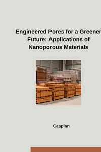 Vorderes Coverbild Engineered Pores for a Greener Future: Applications of Nanoporous Materials