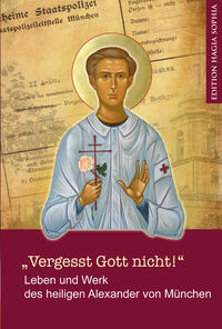 Vorderes Coverbild „Vergesst Gott nicht!“ — Leben und Werk des heiligen Alexander (Schmorell) von München .